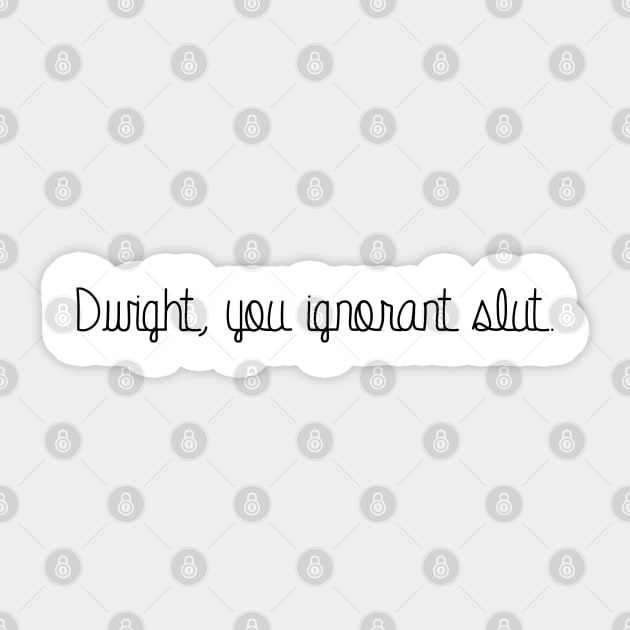 Dwight, you ignorant slut. Sticker by aterkaderk